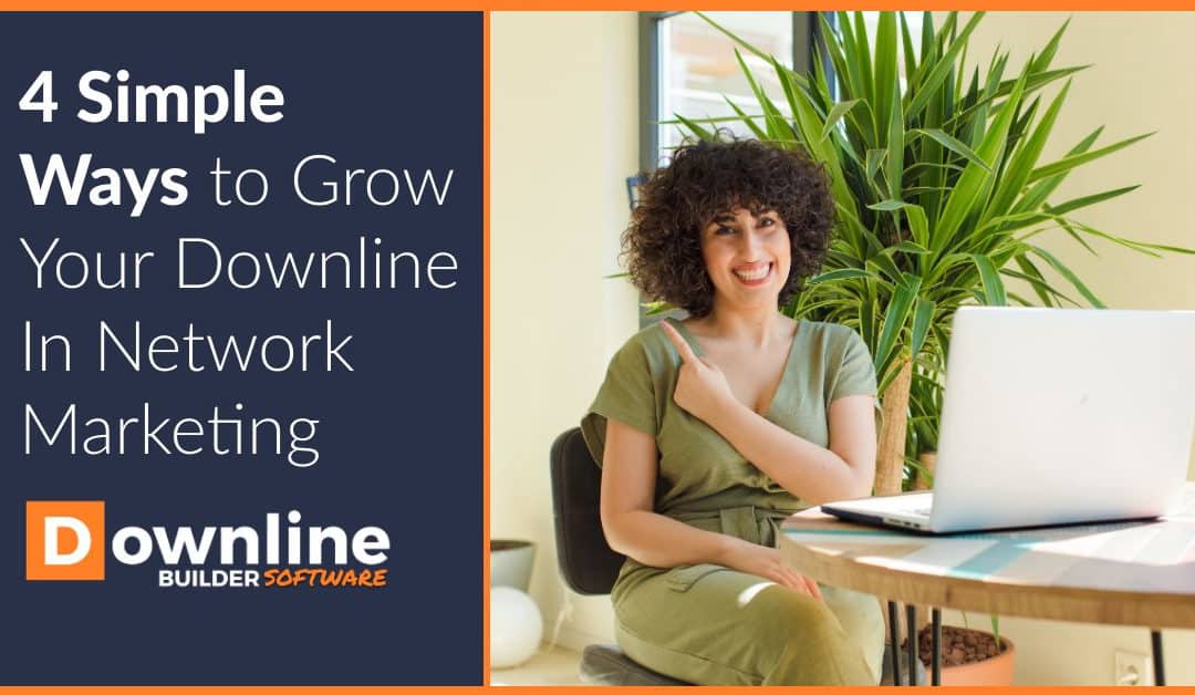 4 Easy Ways to Grow Your Downline