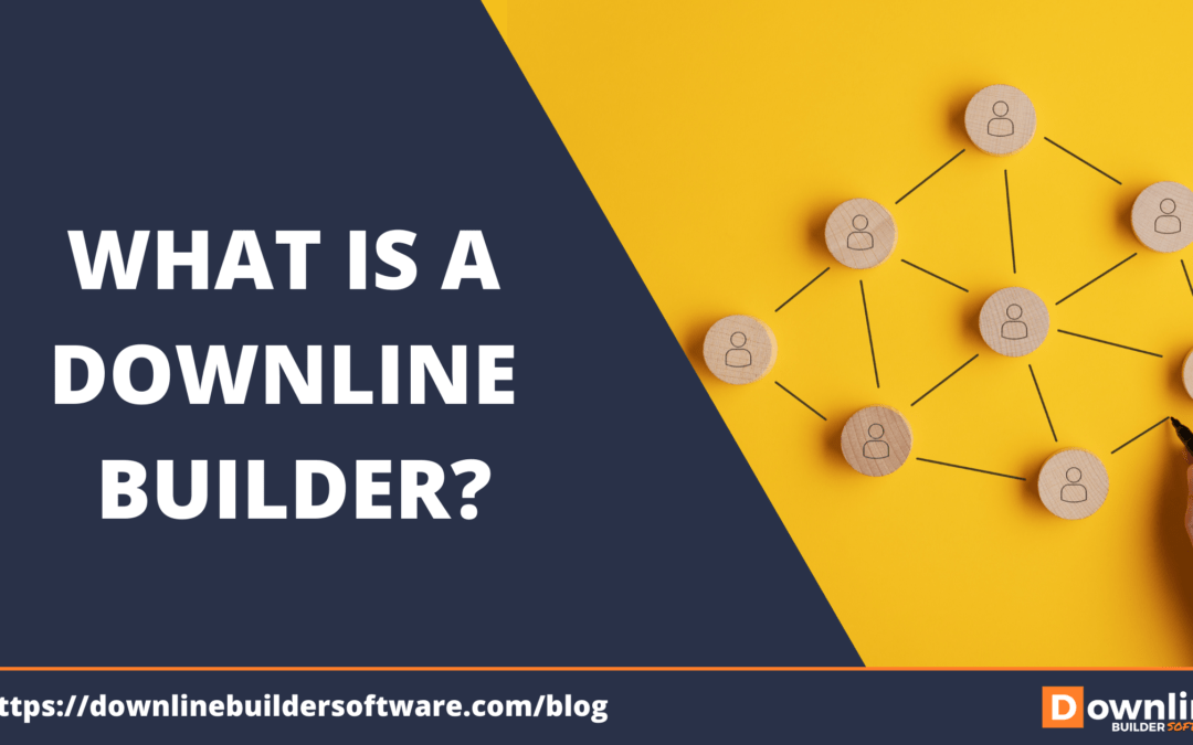 What Is A Downline Builder?