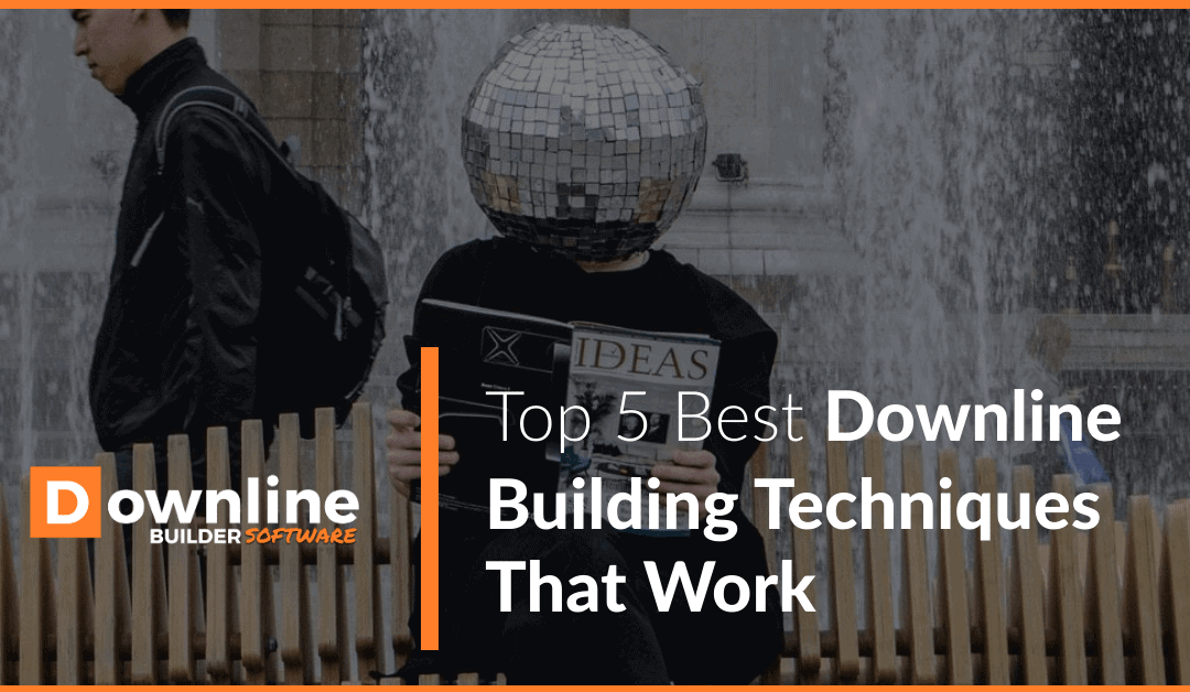 Top 5 Best Downline Building Techniques That Work