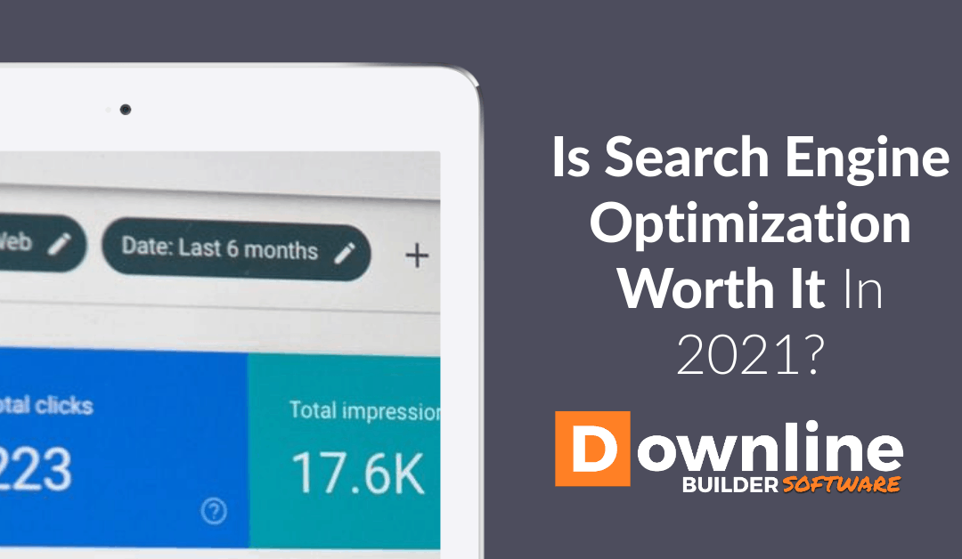 Is Search Engine Optimization Worth It In 2021? Absolutely!