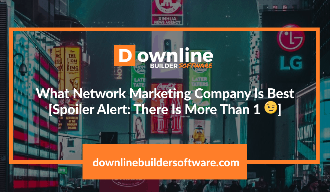 What Network Marketing Company Is Best [Spoiler Alert: There Is More Than 1 😉]