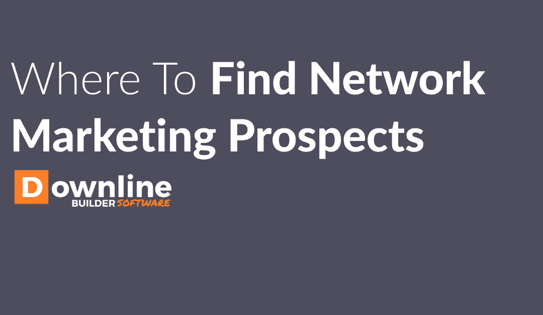 Where To Find Great Network Marketing Prospects