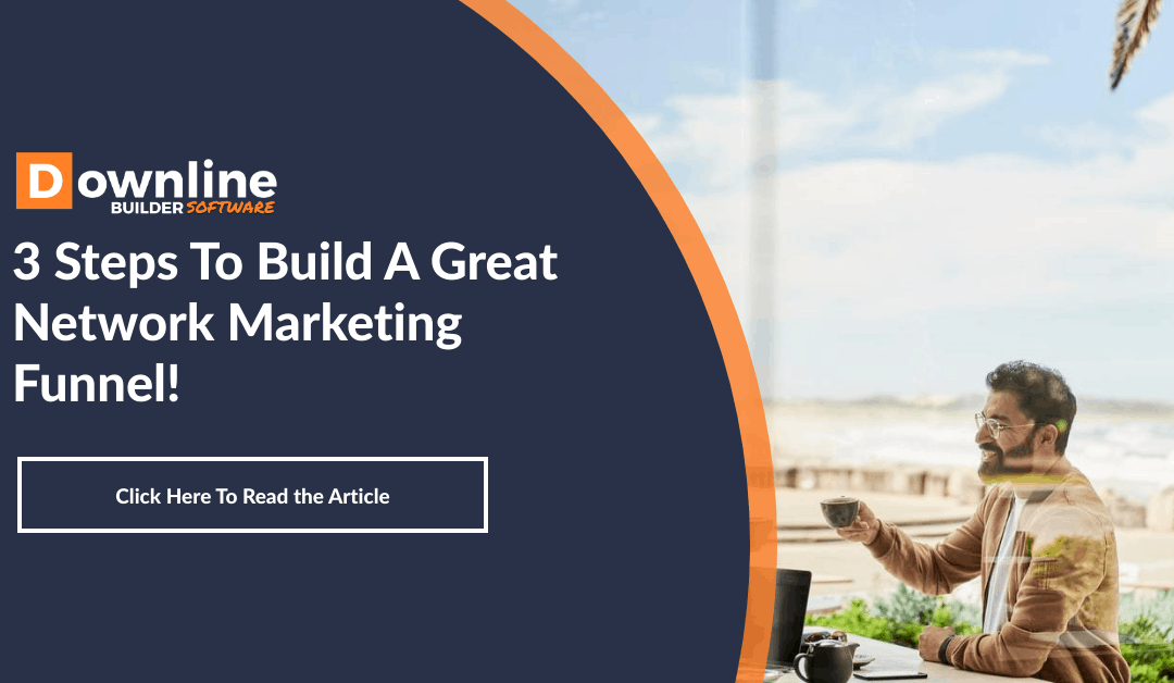 3 Steps To Build A Great Network Marketing Funnel!