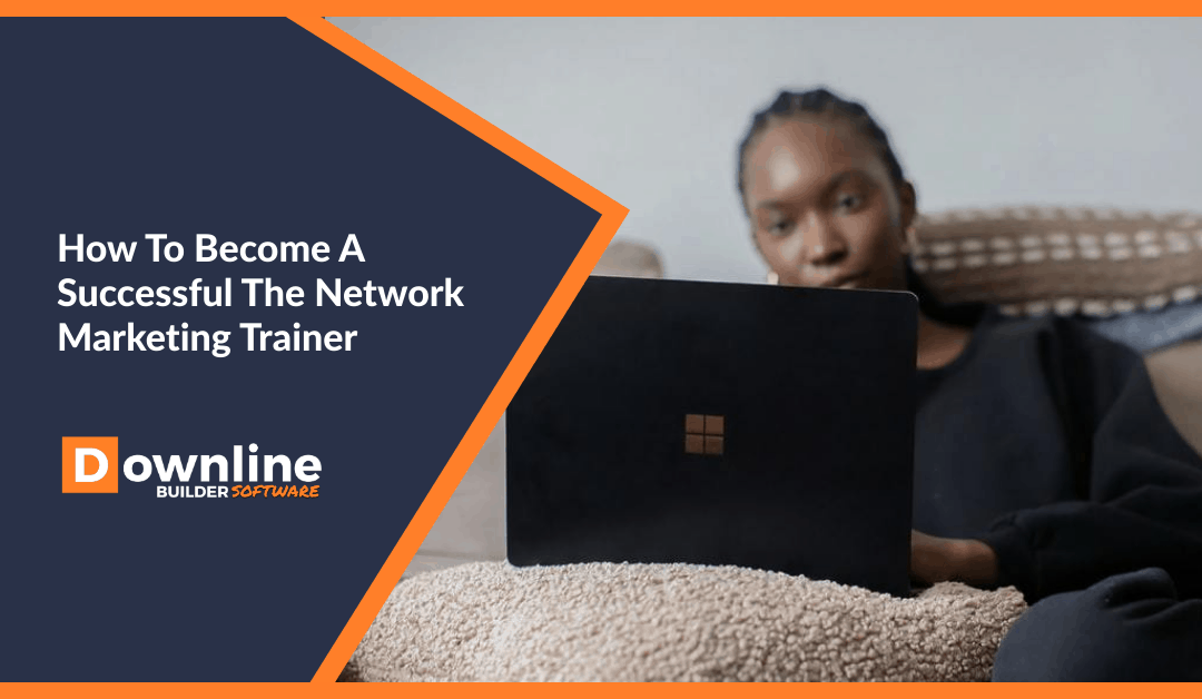 How To Become A Successful The Network Marketing Trainer