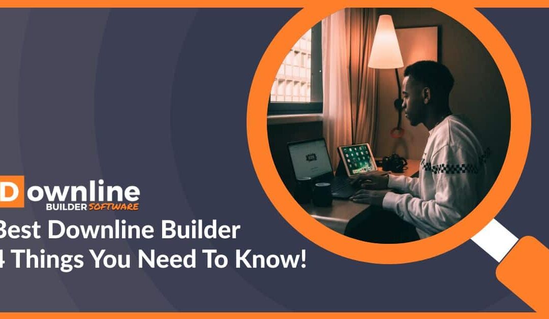 Best Downline Builder – 4 Things You Need To Know!