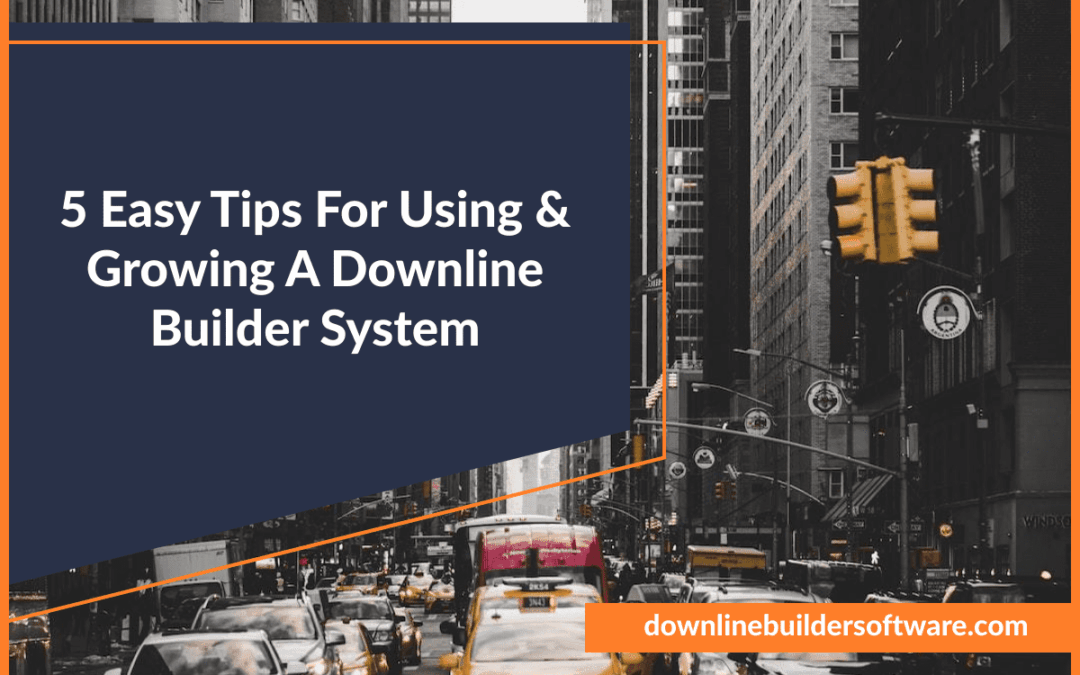 5 Easy Tips For Using & Growing A Downline Builder System